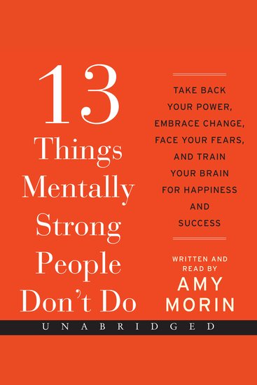 13 Things Mentally Strong People Don't Do - Take Back Your Power Embrace Change Face Your Fears and Train Your Brain for Happiness and Success - cover