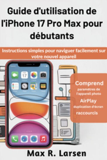 Guide d'utilisation de l'iPhone 17 Pro Max pour débutants - Instructions simples pour naviguer facilement sur votre nouvel appareil - cover