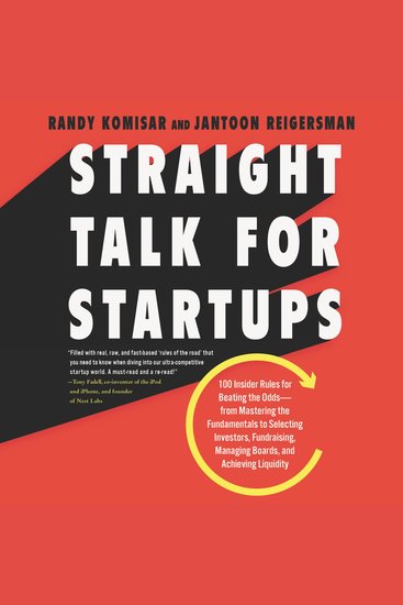 Straight Talk for Startups - 100 Insider Rules for Beating the Odds--From Mastering the Fundamentals to Selecting Investors Fundraising Managing Boards and Achieving Liquidity - cover