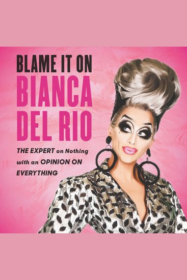 Blame It On Bianca Del Rio - The Expert On Nothing With An Opinion On Everything - cover