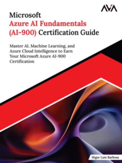 Microsoft Azure AI Fundamentals (AI-900) Certification Guide: Master AI Machine Learning and Azure Cloud Intelligence to Earn Your Microsoft Azure AI-900 Certification - cover