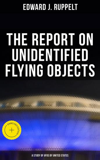The Report on Unidentified Flying Objects: A Study of UFOs by United States - Enriched edition - cover