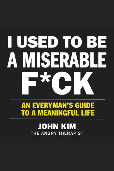 I Used to Be a Miserable F*ck - An Everyman’s Guide to a Meaningful Life - cover