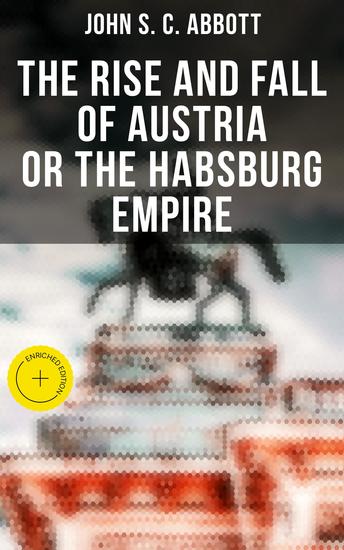 The Rise and Fall of Austria or the Habsburg Empire - Enriched edition - cover