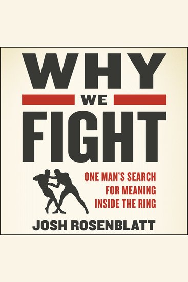 Why We Fight - One Man’s Search for Meaning Inside the Ring - cover