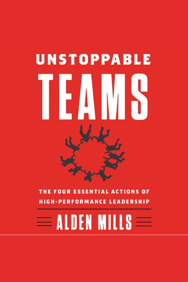 Unstoppable Teams - The Four Essential Actions of High-Performance Leadership - cover