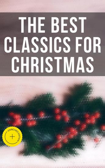 The Best Classics for Christmas - Enriched edition 650 Timeless Masterpieces of World Literature & Christmas Classics to Read During the Holidays - cover
