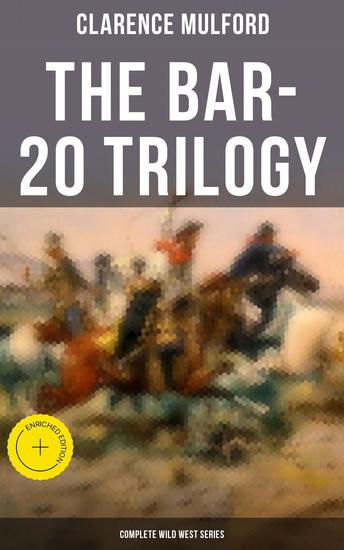 The Bar-20 Trilogy (Complete Wild West Series) - Enriched edition Wild Adventures of Cassidy and His Gang of Friends: Bar-20 Bar-20 Days & The Bar-20 Three - cover