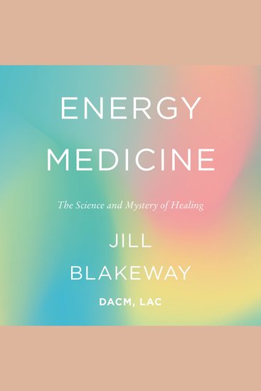 Energy Medicine - The Science and Mystery of Healing - cover