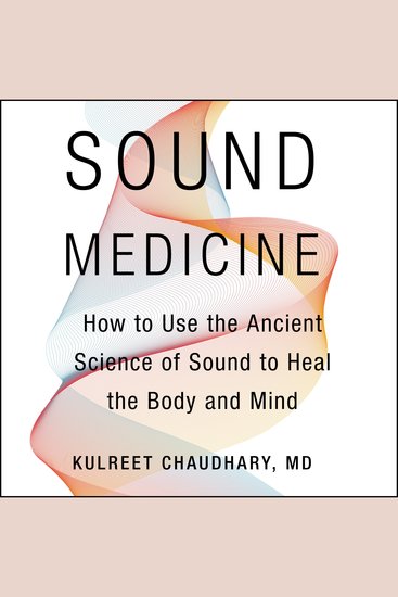 Sound Medicine - How to Use the Ancient Science of Sound to Heal the Body and Mind - cover