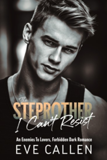 The Stepbrother I Can't Resist - An Enemies to Lovers Forbidden Dark Romance" - cover