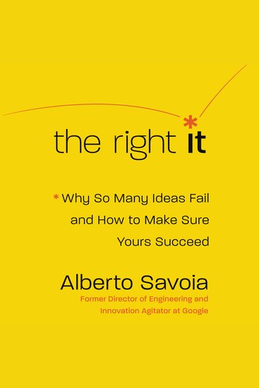 The Right It - Why So Many Ideas Fail and How to Make Sure Yours Succeed - cover