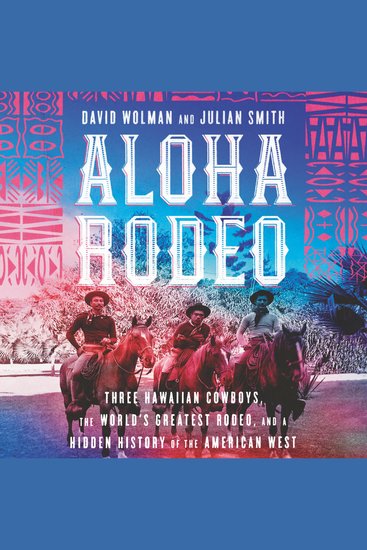 Aloha Rodeo - Three Hawaiian Cowboys the World's Greatest Rodeo and a Hidden History of the American West - cover