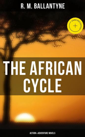 The African Cycle: Action & Adventure Novels - Enriched edition The Gorilla Hunters Hunting the Lions Black Ivory The Settler and the Savage The Fugitives - cover