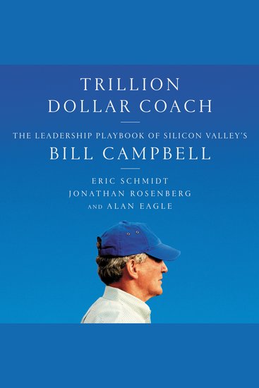 Trillion Dollar Coach - The Leadership Playbook of Silicon Valley's Bill Campbell - cover