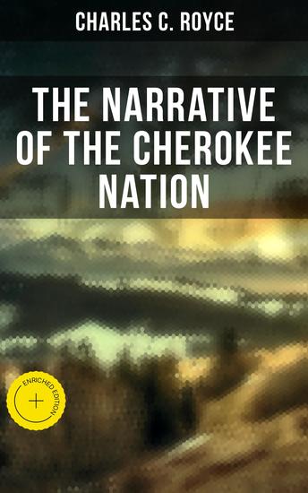The Narrative of the Cherokee Nation - Enriched edition A Narrative of Their Official Relations With the Colonial and Federal Governments - cover