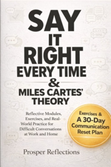 Say It Right Every Time & Miles Cartes’ Theory - Reflective Modules Exercises and Real-World Practice for Difficult Conversations at Work and Home - cover