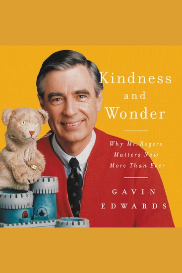 Kindness and Wonder - Why Mister Rogers Matters Now More Than Ever - cover