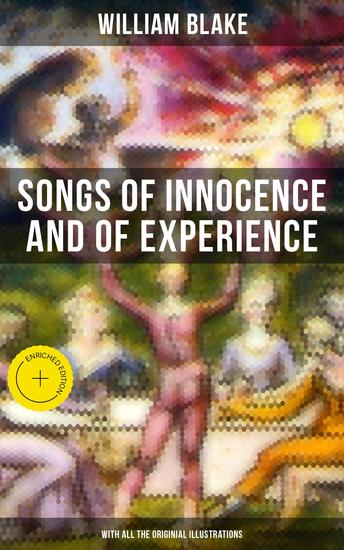 Songs of Innocence and of Experience (With All the Originial Illustrations) - Enriched edition Showing the Two Contrary States of the Human Soul - cover