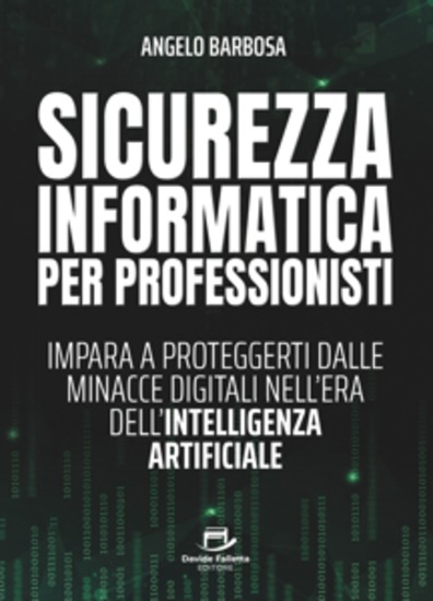 Sicurezza informatica per professionisti - Impara a proteggerti dalle minacce digitali nell'era dell'Intelligenza Artificiale - cover