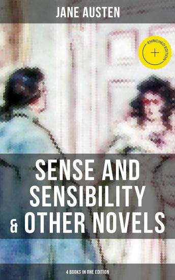 Sense and Sensibility & Other Novels - 4 Books in One Edition - Enriched edition Including Lady Susan Northanger Abbey & Persuasion (Early and Posthumous Novels) - cover