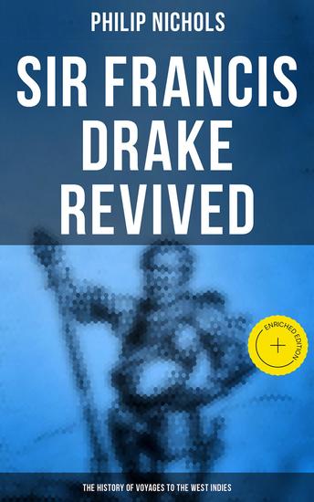 Sir Francis Drake Revived: The History of Voyages to the West Indies - Enriched edition Account of - cover