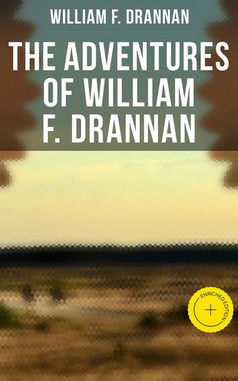 The Adventures of William F Drannan - Enriched edition The Life in the Far West: 31 Years on the Plains and in the Mountains & Chief of Scouts - cover