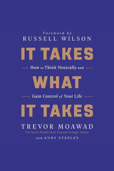 It Takes What It Takes - How to Think Neutrally and Gain Control of Your Life - cover