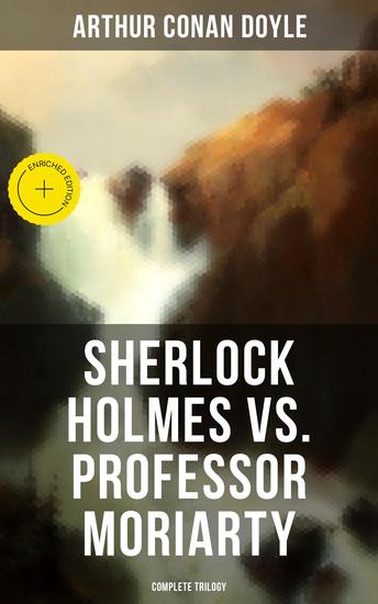 Sherlock Holmes vs Professor Moriarty - Complete Trilogy - Enriched edition Tales of the World's Most Famous Detective and His Archenemy - cover