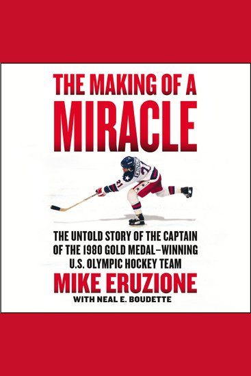 The Making of a Miracle - The Untold Story of the Captain of the 1980 Gold Medal–Winning US Olympic Hockey Team - cover