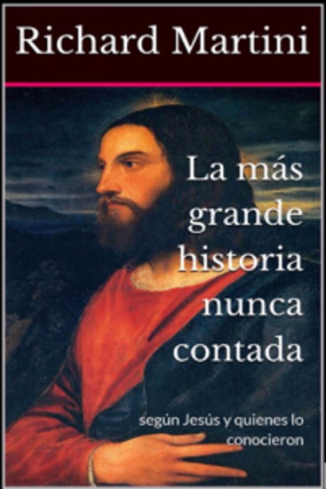 La Más Grande Historia Nunca Contada - Según Jesús Y Quienes Lo Conocieron - cover