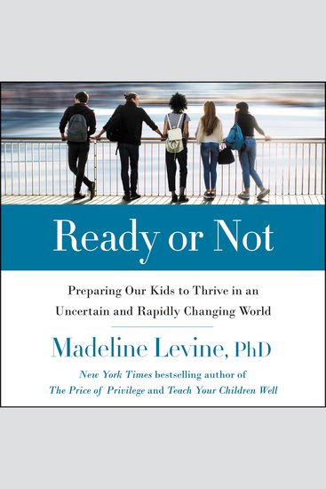 Ready or Not - Preparing Our Kids to Thrive in an Uncertain and Rapidly Changing World - cover