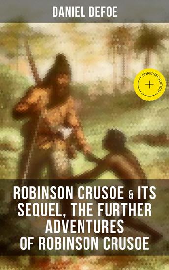 ROBINSON CRUSOE & Its Sequel The Further Adventures of Robinson Crusoe - Enriched edition - cover