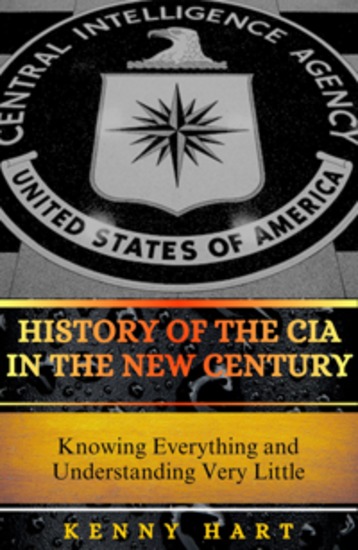 History of the CIA in the New Century - Knowing Everything and Understanding Very Little - cover