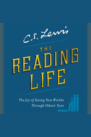 The Reading Life - The Joy of Seeing New Worlds Through Others' Eyes - cover