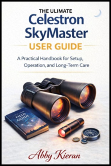 The ultimate Celestron Skymaster 15x70 User Guide - A Practical Handbook for Setup Operation and Long-Term Care - cover