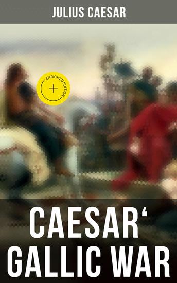 Caesar' Gallic War - Enriched edition An Account of Caesar's Campaign in Celtic Gaul - cover