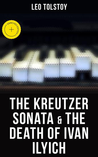 The Kreutzer Sonata & The Death of Ivan Ilyich - Enriched edition Two Psychological Novellas - cover
