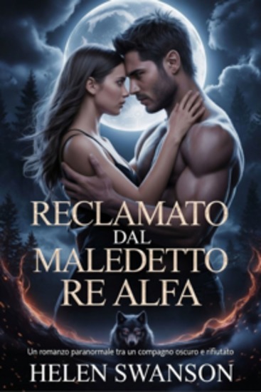Reclamato Dal Maledetto Re Alfa - Un Romanzo Paranormale Tra Un Compagno Oscuro E Rifiutato - cover