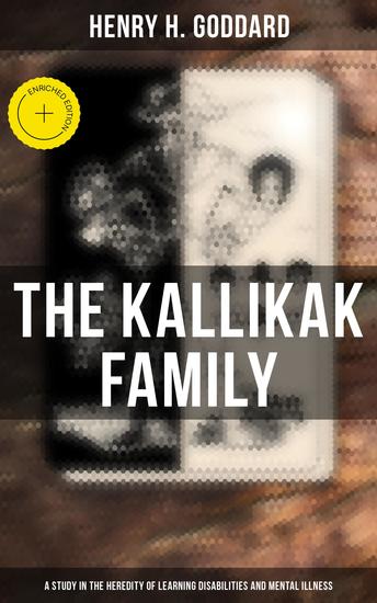 The Kallikak Family: A Study in the Heredity of Learning Disabilities and Mental Illness - Enriched edition - cover