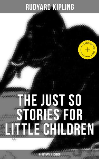 The Just So Stories for Little Children (Illustrated Edition) - Enriched edition Collection of Fantastic and Captivating Animal Stories - cover