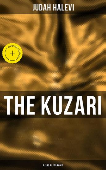 The Kuzari (Kitab al Khazari) - Enriched edition Book of Refutation and Proof on Behalf of the Despised Religion - cover