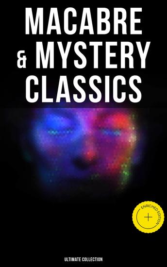 Macabre & Mystery Classics - Ultimate Collection - Enriched edition The Greatest Occult & Supernatural Stories of Edgar Allan Poe H P Lovecraft Ambrose Bierce & Arthur Machen - cover