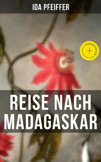 Reise nach Madagaskar - Bereicherte Ausgabe Nebst einer Biographie der Verfasserin nach ihren eigenen Aufzeichnungen (Ihre letzte Reise) - cover