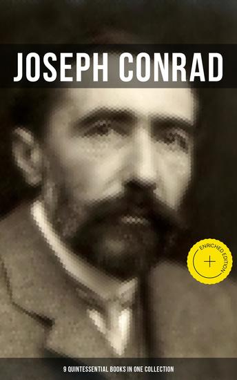 Joseph Conrad: 9 Quintessential Books in One Collection - Enriched edition Including Memoirs Letters & Essays - cover