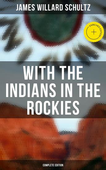 With the Indians in the Rockies (Complete Edition) - Enriched edition Life & Adventures of Trapper and Trader Thomas Fox - cover