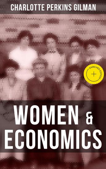 Women & Economics - Enriched edition The Economic Relation Between Men and Women as a Factor in Social Evolution - cover
