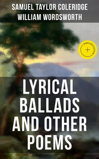 Wordsworth & Coleridge: Lyrical Ballads and Other Poems - Enriched edition Including Their Thoughts on the Principles and Secrets of Poetry - cover