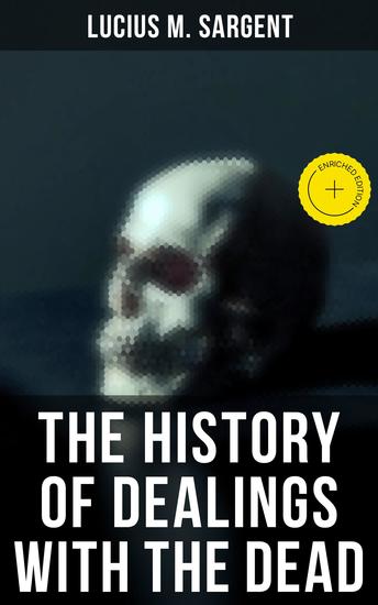The History of Dealings with the Dead - Enriched edition Funeral Rites and Ceremonies in the 19th-Century America - cover