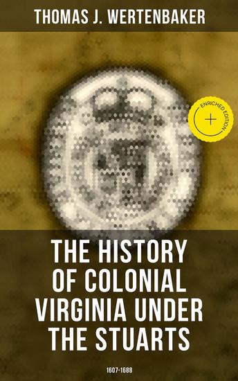 The History of Colonial Virginia under the Stuarts: 1607-1688 - Enriched edition - cover